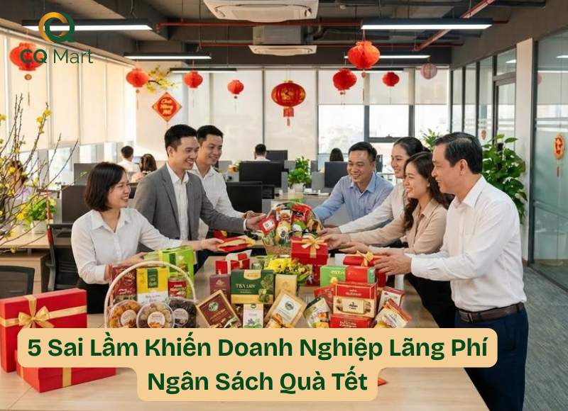 5 Sai Lầm Khiến Doanh Nghiệp Lãng Phí Ngân Sách Quà Tết
