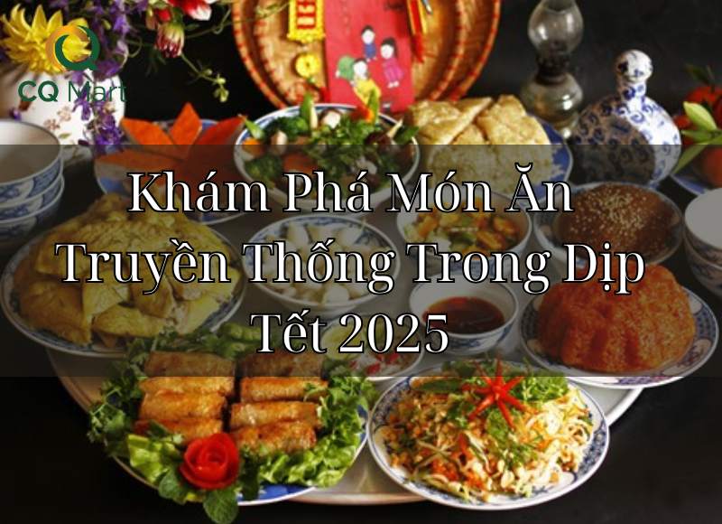 Khám Phá Món Ăn Truyền Thống Trong Dịp Tết 2025