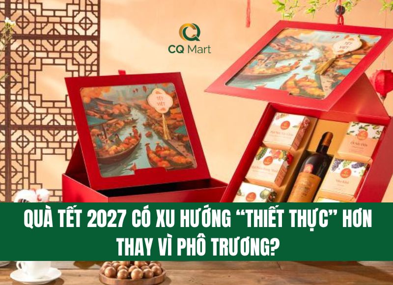 Quà Tết 2027 Có Xu Hướng “Thiết Thực” Hơn Thay Vì Phô Trương?