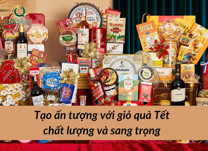 Tết này, tạo ấn tượng với giỏ quà Tết chất lượng và sang trọng